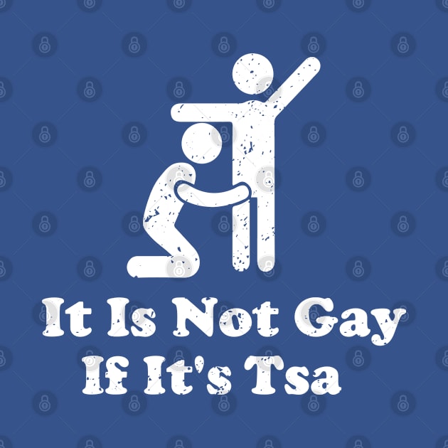Distressed It Is Not Gay If It's TSA