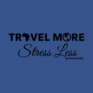 Travel More Stress Less (Black) T-Shirt