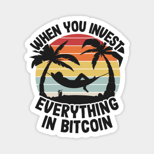When You Invest Everything In Bitcoin Funny BTC Gift Magnet