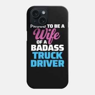 Proud to be a Wife of a Badass Truck Driver Phone Case