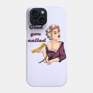 Glad you called. Phone Case