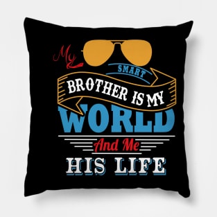 My smart brother is my world and me his life Pillow