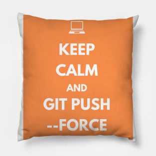 Keep Calm And Git Push Force Pillow