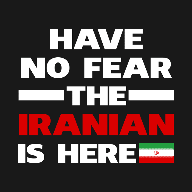 Have No Fear The Iranian Is Here Proud by isidrobrooks