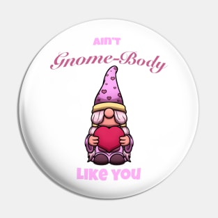 Ain’t Gnome-Body Like You Valentine’s Day Gnome Pin