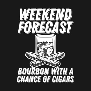 Bourbon And Cigar - Weekend Forecast Bourbon With A Chance Of Cigars T-Shirt