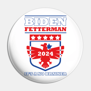 Biden Fetterman 2024 It's a No Brainer Funny Political Humor Pin