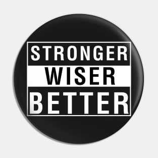 Stronger Wiser Better Pin