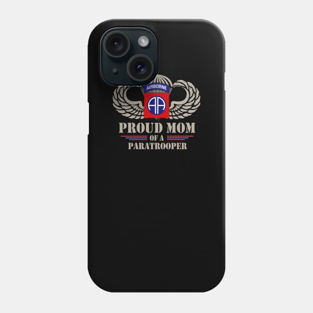 Proud Mom of a US Army 82nd Airborne Division Paratrooper Phone Case by floridadori