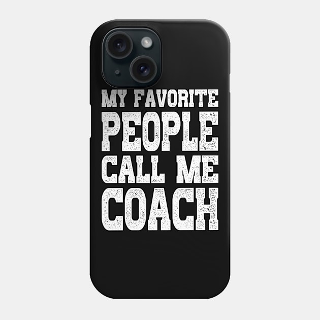 Distressed Coaching Gift My Favorite People Call Me Coach Phone Case by rebuffquagga