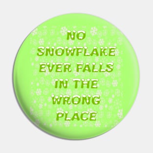 No Snowflake Ever Falls In The Wrong Place Zen Proverb Pin