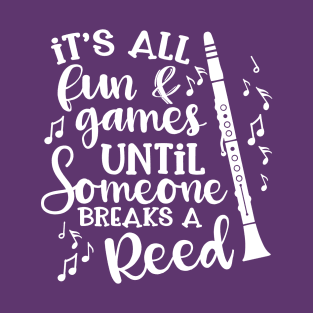 It's All Fun & Games Until Someone Breaks A Reed Clarinet T-Shirt