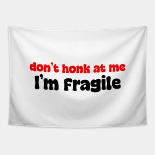 Don't honk at me, I'm fragile Tapestry