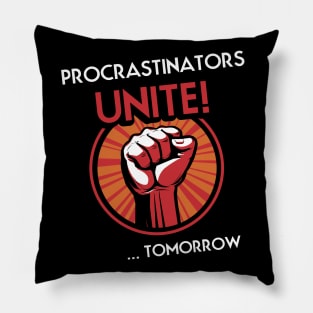 Procrastinators Unite Tomorrow Pillow