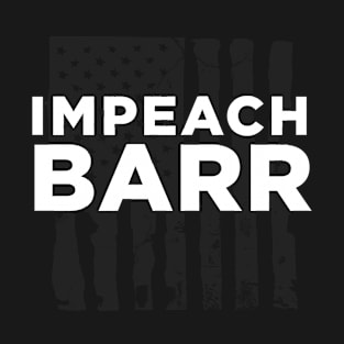 impeach bill barr T-Shirt