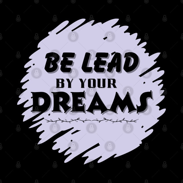 Be lead by your dreams by TaansCreation 