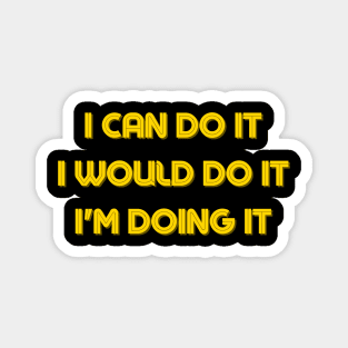 I Can Do It, I would Do It, I'm doing It - Motivational Quotes Artwork Magnet