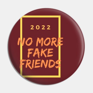 No more fake friends in 2022 Pin