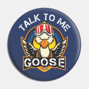 Talk to me Goose Pin