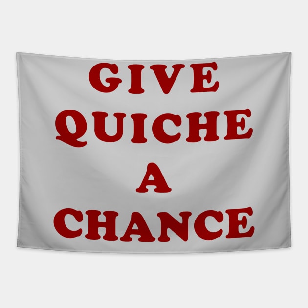 Give Quiche A Chance Tapestry by n23tees