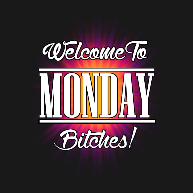 Welcome To MONDAY Bitches! by NaumaddicArts