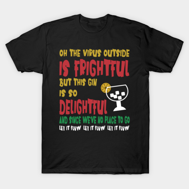 Discover Oh The Virus Outside Is Frightful But This Wine Is So Delightful And Since We’ve No Place To Go Let It Flow, Christmas 2020 Funny Lockdown Virus - Oh The Virus Outside Is Frightful - T-Shirt