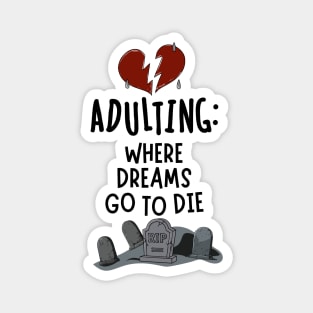 Adulting: Where Dreams Go to Die Magnet
