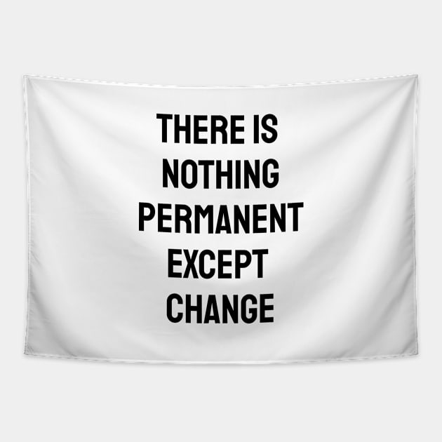 There is nothing permanent except change Tapestry by InspireMe