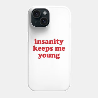 insanity keeps me young Phone Case