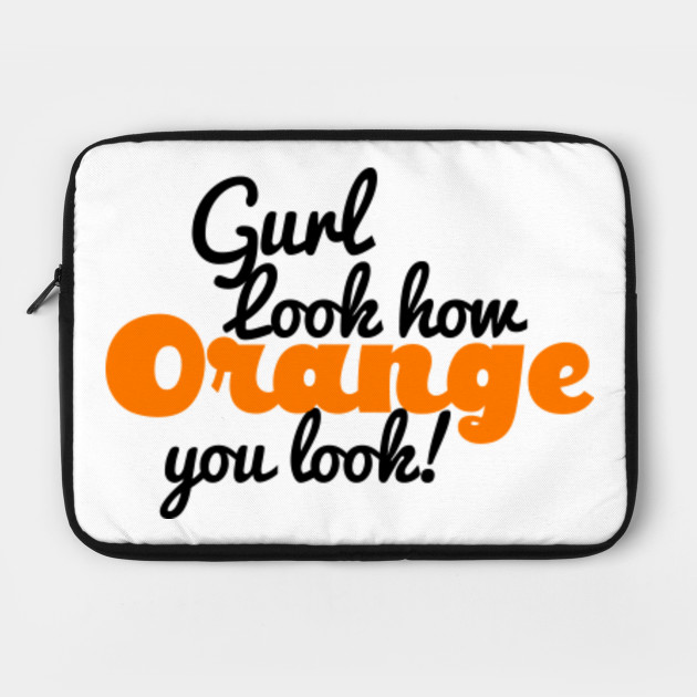 Gurl Sis Orange You Look funny Sassy Read Queen Tshirt