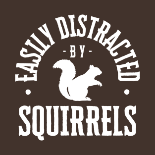 Easily Distracted by Squirrels Too T-Shirt