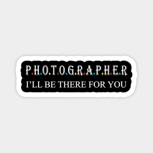 Photographer i will be there for you Magnet