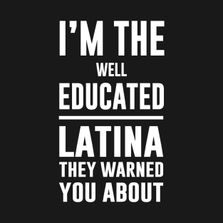 I'm The Well Educated Latina They Warned You About T-Shirt