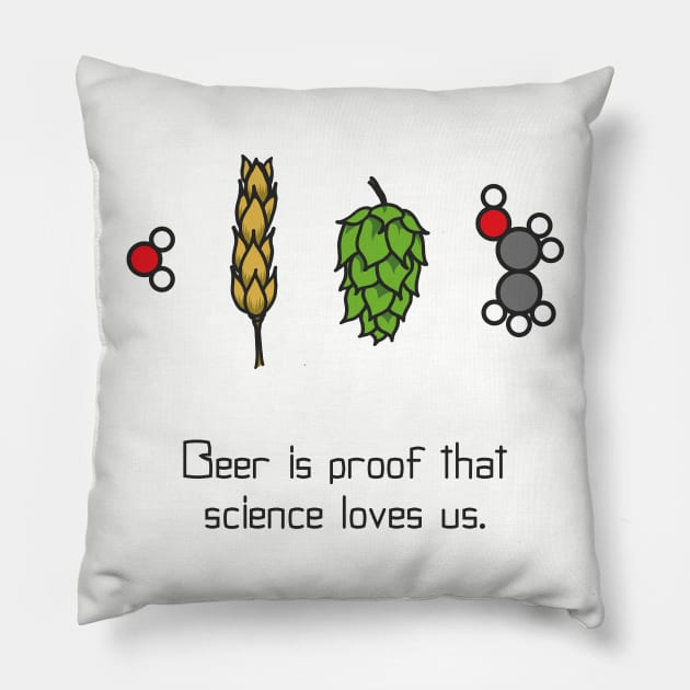 Beer is proof that science loves us Pillow by Scienceosaurus