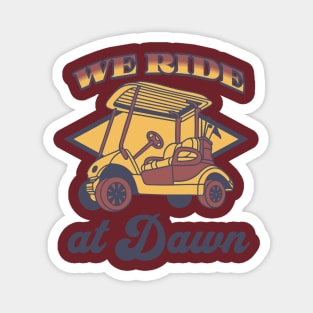 WE RIDE AT DAWN - GOLF TEE Magnet