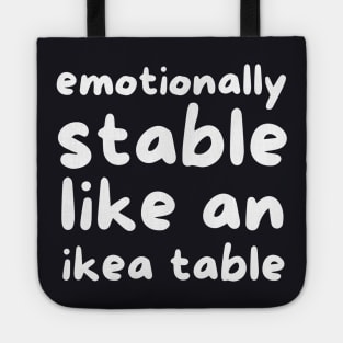 Emotionally stable like an ikea table Tote