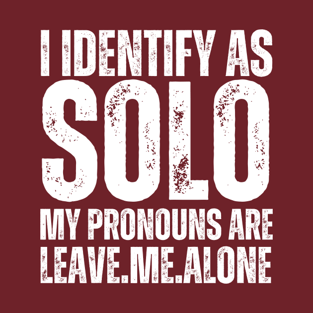 I Identify As Solo My Pronouns Are Leave Me Alone by darafenara