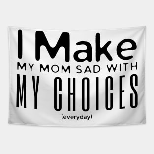 I Make My Mom Sad With My Choices Tapestry