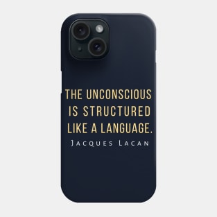 Jacques Lacan quote: The unconscious is structured like a language. Phone Case