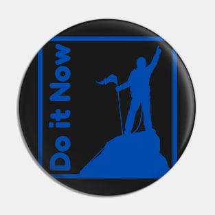 Do it now + motivation + Quotes - blue T-Shirt Pin