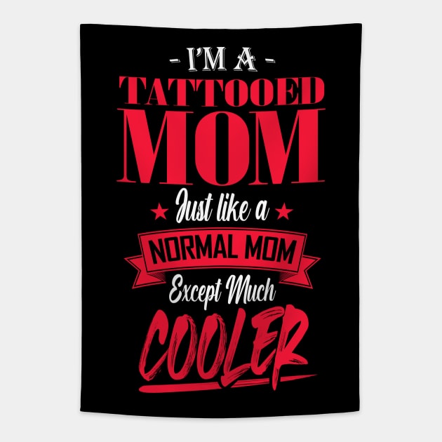 I'm a Tattooed Mom Just like a Normal Mom Except Much Cooler Tapestry by mathikacina