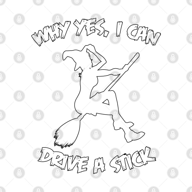 Why Yes I Can Drive A Stick Funny Witch Halloween Quote by PsychoDynamics