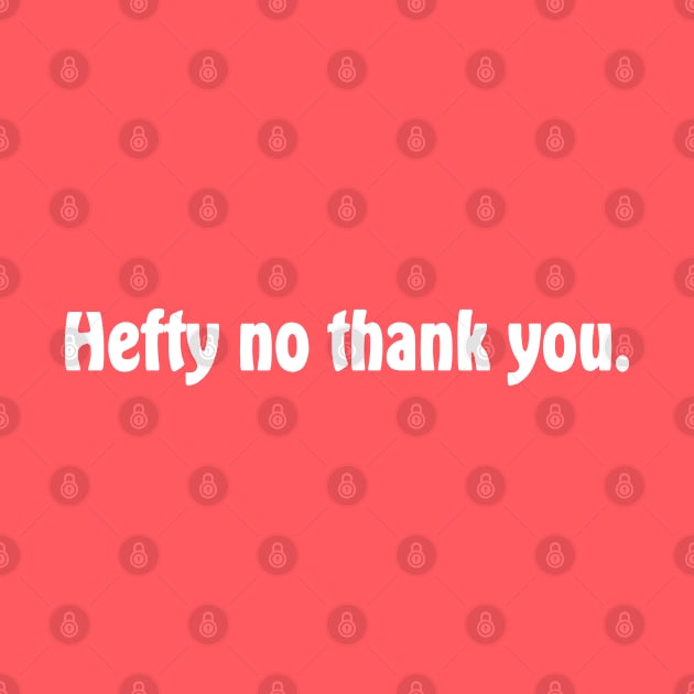 Hefty no thank you by Roufxis