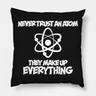 Never Trust An Atom Pillow