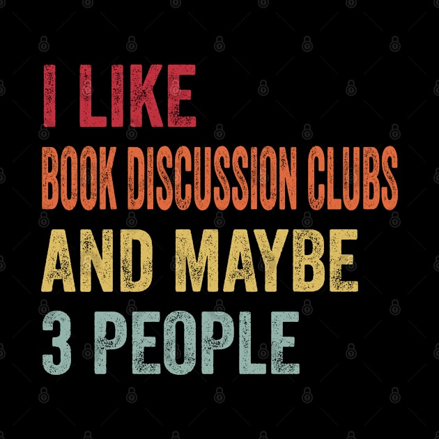 I Like Book Discussion Clubs & Maybe 3 People Book Discussion Clubs Lovers Gift by ChadPill