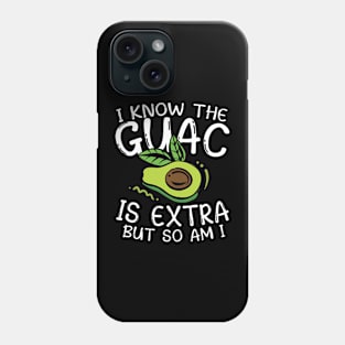 I Know the Guac is Extra But So Am I Phone Case