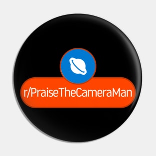 SubReddit: Praise The Camera Man Pin