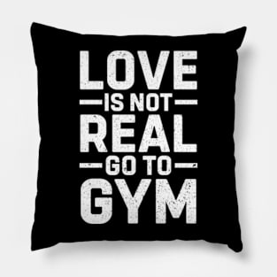 Love Is Not Real Go To Gym Funny Sigma Workout Pillow