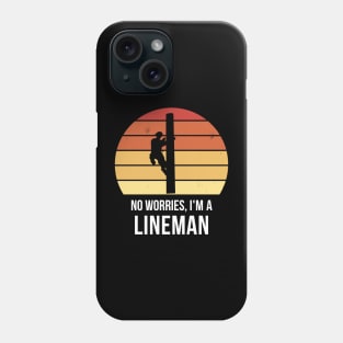 No worries i'm a lineman Phone Case