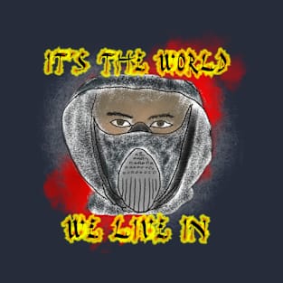 It's the world we live in T-Shirt